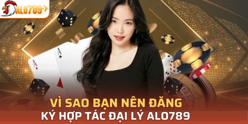 Những ưu điểm nổi trội khi trở thành đại lý của ALO789
